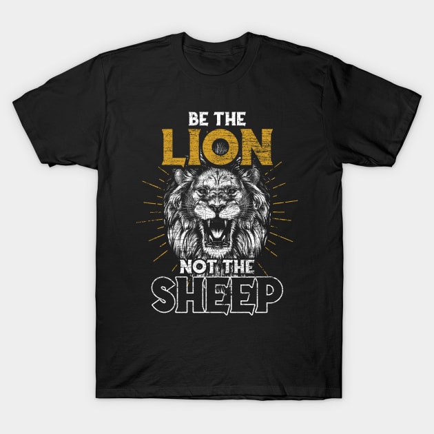 Be The Lion Not The Sheep Lions T-Shirt by ShirtsShirtsndmoreShirts